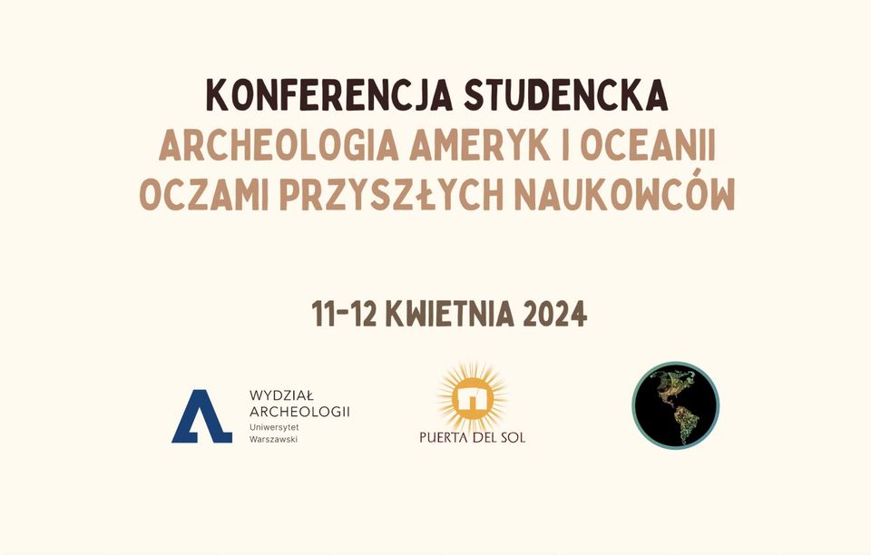 Konferencja studencka „Archeologia Ameryk i Oceanii oczami przyszłych naukowców
