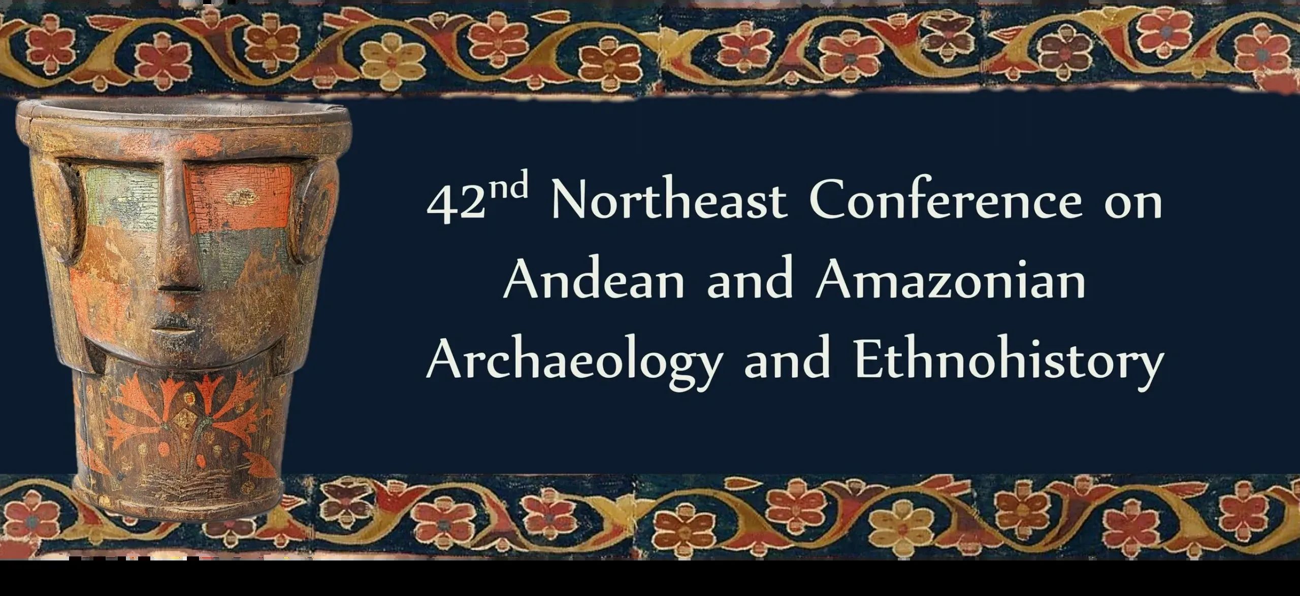 42nd Northeast Conference on Andean and Amazonian Archaeology and Ethnohistory